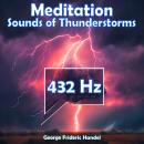 Meditation - Sounds of Thunderstorms (432 Hz Healing Music): George Frideric Handel Audiobook