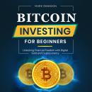 Bitcoin Investing for Beginners: Unlocking Financial Freedom with Digital Gold and Cryptocurrency Audiobook