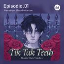 [Spanish] - Tik Tak Teeth. Episodio 01 Audiobook