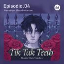 [Spanish] - Tik Tak Teeth. Episodio 04 Audiobook