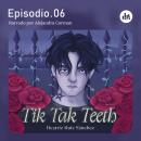 [Spanish] - Tik Tak Teeth. Episodio 06 Audiobook