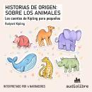 [Spanish] - Historias de origen: sobre los animales: Los cuentos de Kipling para pequeños Audiobook