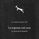 [Spanish] - La serpiente está vacía: La ciencia de la conciencia Audiobook