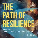 The Path of Resilience: 11:11 Magazine - Conscious Living Series Audiobook