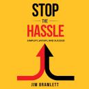 Stop the Hassle: Simplify, Satisfy, and Succeed Audiobook