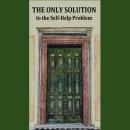 The Only Solution to the Self-Help Problem Audiobook