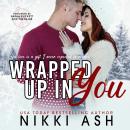 Wrapped Up in You: a Single Mom, Firefighter, Small Town Romance Audiobook