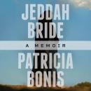 Jeddah Bride: a memoir of love, betrayal and reconciliation Audiobook
