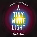 A Tiny White Light: A Memoir of a Mind in Crisis Audiobook