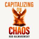 Capitalizing on Chaos: The Executive's Guide to Succeed in Disruption Audiobook