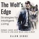 The Wolf’s Edge - Strategies for Intelligent Living: Adapt, Lead, and Thrive in Life and Work Like a Audiobook