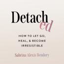 Detached: How to Let Go, Heal, and Become Irresistible Audiobook