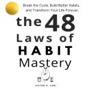 The 48 Laws of Habit Mastery: Break the Cycle, Build Better Habits, and Transform Your Life Forever Audiobook