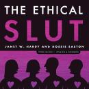 The Ethical Slut, Third Edition: A Practical Guide to Polyamory, Open Relationships, and Other Freed Audiobook