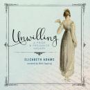 Unwilling: A Pride and Prejudice Vagary Audiobook
