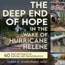 The Deep End of Hope in the Wake of Hurricane Helene: 40 Days and Nights of Survival and Transformation Audiobook