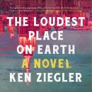 The Loudest Place on Earth: A Novel Audiobook