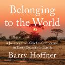 Belonging to the World: A Journey from Grief to Connection in Every Country on Earth Audiobook