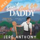Don't Call Me Daddy: A Small Town, Billionaire, Age/Gap Romantic Comedy Audiobook