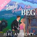 Don't Make Me Beg: A Childhood Best Friends to Enemies to Lovers Romantic Comedy Audiobook