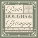 Birds, Boughs, & Belonging: Reflections on Nature, Solitude, and the American Spirit Audiobook