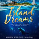 Island Dreams: Follow Your Dream To Where The Sand Meets The Sea Audiobook
