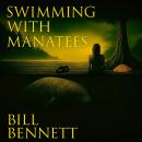 Swimming with Manatees: An Eco-Thriller of Justice and Redemption Audiobook