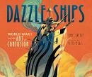 Dazzle Ships: World War I and the Art of Confusion Audiobook