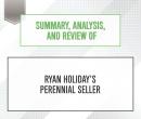 Summary, Analysis, and Review of Ryan Holiday's Perennial Seller, Start Publishing Notes