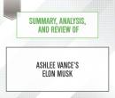 Summary, Analysis, and Review of Ashlee Vance's Elon Musk, Start Publishing Notes