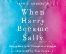 When Harry Became Sally: Responding to the Transgender Moment Audiobook