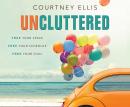 Uncluttered: Free Your Space, Free Your Schedule, Free Your Soul Audiobook