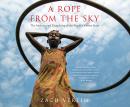 A Rope from the Sky: The Making and Unmaking of the World's Newest State Audiobook