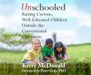 Unschooled: Raising Curious, Well-Educated Children Outside the Conventional Classroom Audiobook
