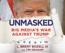 Unmasked: Big Media's War Against Trump Audiobook