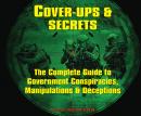 Cover-Ups & Secrets: The Complete Guide to Government Conspiracies, Manipulations & Deceptions Audiobook