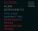 The Case Against the Democratic House Impeaching Trump Audiobook