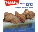 Where Walruses Chill Out and Other Real Arctic Stories Audiobook