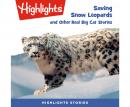 Saving Snow Leopards and Other Real Big Cat  Stories Audiobook