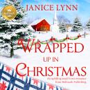 Wrapped Up In Christmas: An uplifting small-town romance from Hallmark Publishing, Janice Lynn