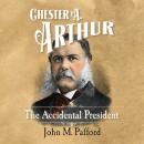 Chester A. Arthur: The Accidental President Audiobook