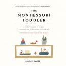 The Montessori Toddler: A Parent's Guide to Raising a Curious and Responsible Human Being Audiobook