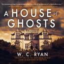 House of Ghosts, W. C. Ryan