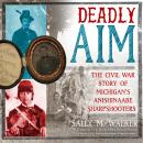 Deadly Aim: The Civil War Story of Michigan's Anishinaabe Sharpshooters Audiobook