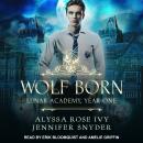 Wolf Born: Lunar Academy, Year One Audiobook