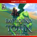 Cover of Eastbound and Town: A LitRPG/GameLit Novel