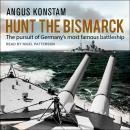 Hunt the Bismarck: The Pursuit of Germany’s Most Famous Battleship