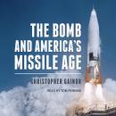 The Bomb and America's Missile Age Audiobook