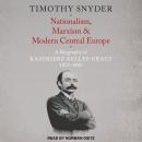Nationalism, Marxism, and Modern Central Europe: A Biography of Kazimierz Kelles-Krauz, 1872-1905 Audiobook