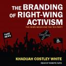 The Branding of Right-Wing Activism: The News Media and the Tea Party Audiobook